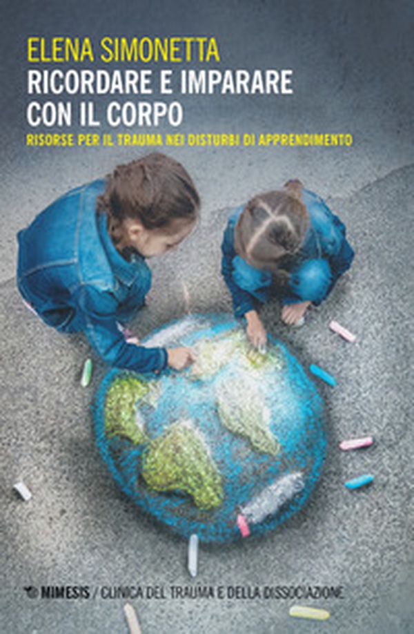 Ricordare e imparare con il corpo. Risorse per il trauma nei disturbi di apprendimento - Librerie.coop Ricordare e imparare con il corpo. Risorse per il trauma nei disturbi di apprendimento - Librerie.coop