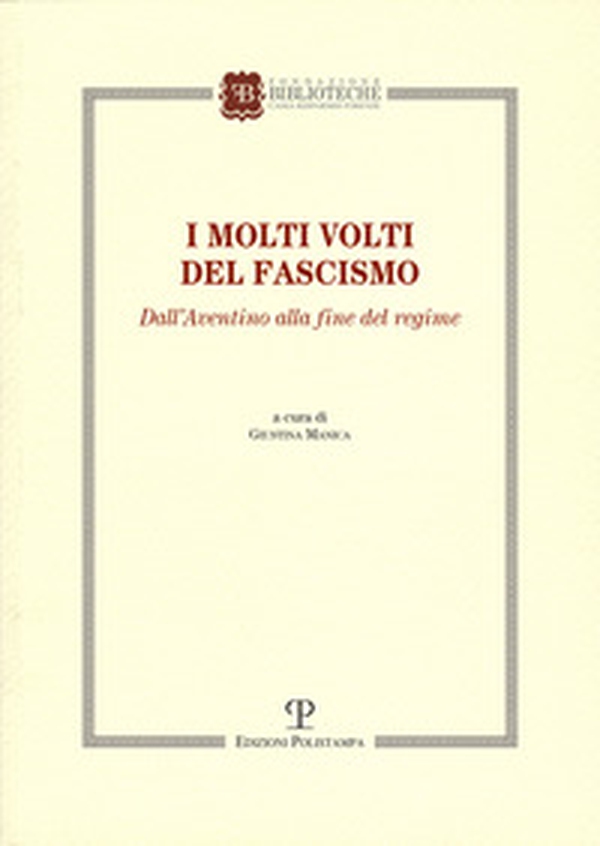 I molti volti del fascismo. Dall'Aventino alla fine del regime - Librerie.coop