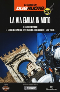 La via Emilia in moto. 10 tappe per 329 km. Le strade alternative, dove mangiare, dove dormire e cosa vedere - Librerie.coop