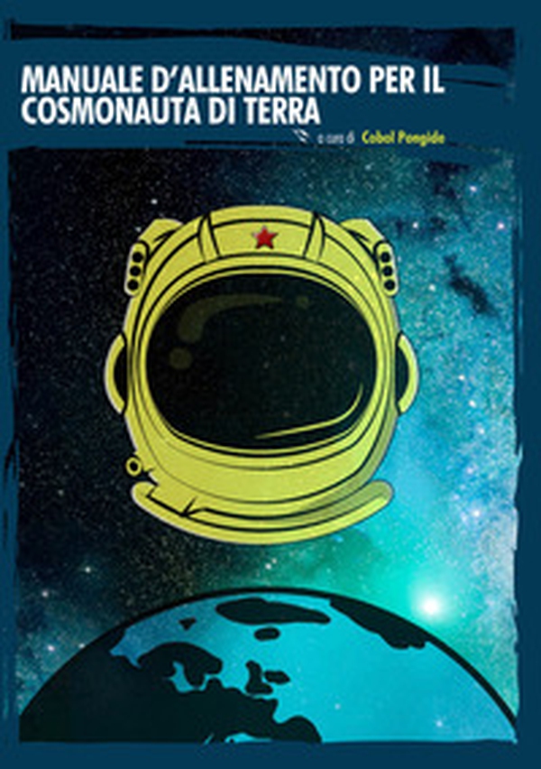 Manuale d'allenamento per il cosmonauta di terra - Librerie.coop Manuale d'allenamento per il cosmonauta di terra - Librerie.coop
