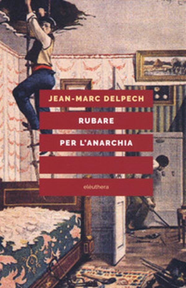 Rubare per l'anarchia. Alexandre Marius Jacob, ovvero la singolare guerra di classe di un sovversivo della belle époque - Librerie.coop Rubare per l'anarchia. Alexandre Marius Jacob, ovvero la singolare guerra di classe di un sovversivo della belle époque - Librerie.coop