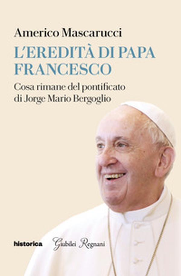 L'eredità di Papa Francesco. Cosa rimane del pontificato di Jorge Mario Bergoglio - Librerie.coop L'eredità di Papa Francesco. Cosa rimane del pontificato di Jorge Mario Bergoglio - Librerie.coop