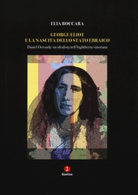 George Eliot e la nascita dello stato ebraico. Daniel Deronda: un idealista nell'Inghilterra vittoriana - Librerie.coop