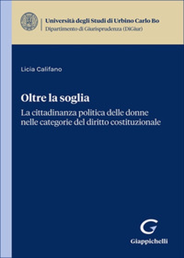 Oltre la soglia. La cittadinanza politica delle donne nelle categorie del diritto costituzionale - Librerie.coop Oltre la soglia. La cittadinanza politica delle donne nelle categorie del diritto costituzionale - Librerie.coop