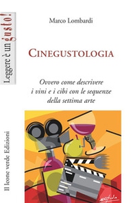 Cinegustologia. Ovvero come descrivere i vini e i cibi con le sequenze della settima arte - Librerie.coop Cinegustologia. Ovvero come descrivere i vini e i cibi con le sequenze della settima arte - Librerie.coop