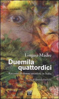 Lingua madre Duemilaquattordici. Racconti di donne straniere in Italia - Librerie.coop