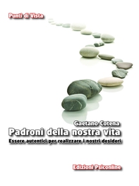Padroni della nostra vita. Essere autentici per realizzare i nostri desideri - Librerie.coop Padroni della nostra vita. Essere autentici per realizzare i nostri desideri - Librerie.coop