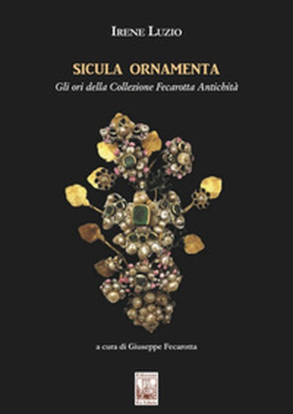 Sicula ornamenta. Gli ori della Collezione Fecarotta Antichità - Librerie.coop Sicula ornamenta. Gli ori della Collezione Fecarotta Antichità - Librerie.coop