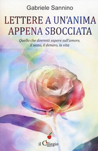Lettera a un'anima appena sbocciata. Quello che dovresti sapere sull'amore, il sesso, il denaro, la vita - Librerie.coop Lettera a un'anima appena sbocciata. Quello che dovresti sapere sull'amore, il sesso, il denaro, la vita - Librerie.coop