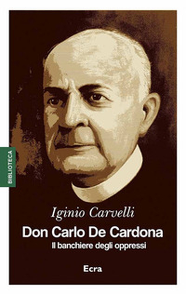 Don Carlo De Cardona. Il banchiere degli oppressi - Librerie.coop Don Carlo De Cardona. Il banchiere degli oppressi - Librerie.coop