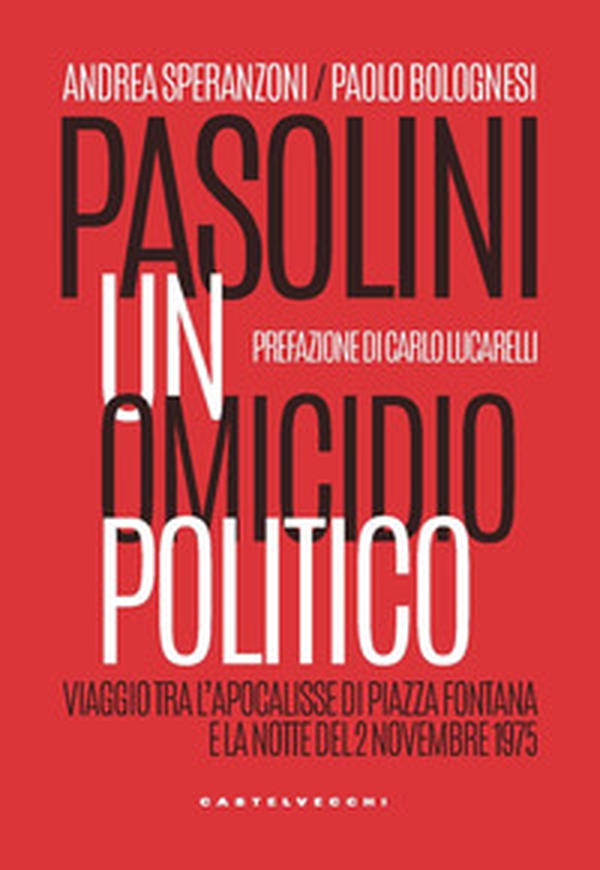 Pasolini un omicidio politico. Viaggio tra l'apocalisse di Piazza Fontana e la notte del 2 novembre 1975 - Librerie.coop Pasolini un omicidio politico. Viaggio tra l'apocalisse di Piazza Fontana e la notte del 2 novembre 1975 - Librerie.coop