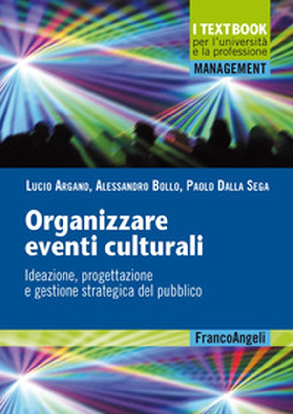 Organizzare eventi culturali. Ideazione, progettazione e gestione strategica del pubblico - Librerie.coop Organizzare eventi culturali. Ideazione, progettazione e gestione strategica del pubblico - Librerie.coop