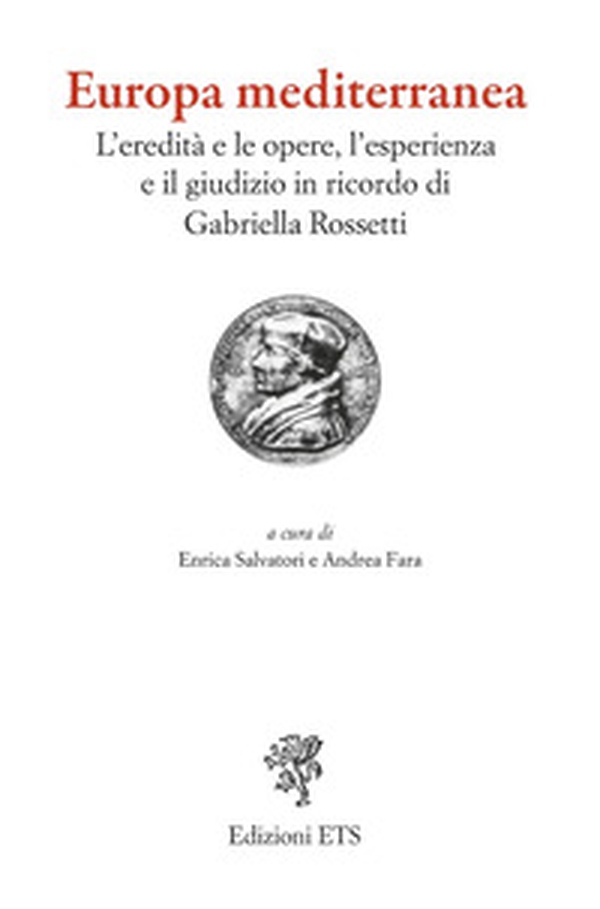 Europa mediterranea. L'eredità e le opere, l'esperienza e il giudizio in ricordo di Gabriella Rossetti - Librerie.coop
