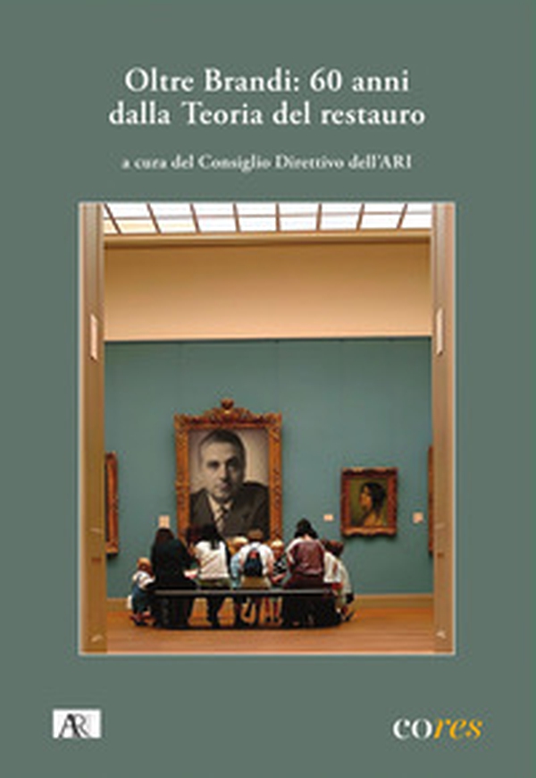 Oltre Brandi: 60 anni dalla teoria del restauro - Librerie.coop
