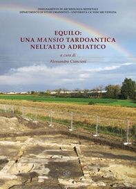 Equilo: una mansio tardoantica nell'alto Adriatico - Librerie.coop