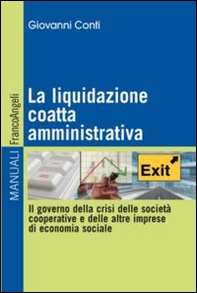 La liquidazione coatta amministrativa. Il governo della crisi delle società cooperative e delle altre imprese di economia sociale - Librerie.coop