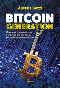 Bitcoin generation. Una mappa di sopravvivenza e una guida anti fake news per il mondo delle criptovalute - Librerie.coop