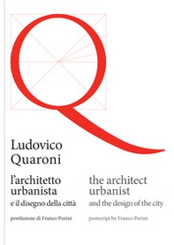 Ludovico Quaroni, l'architetto urbanista e il disegno della città. Ediz. italiana e inglese - Librerie.coop