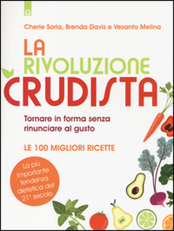 La rivoluzione crudista. Tornare in forma senza rinunciare al gusto. Le 100 migliori ricette - Librerie.coop La rivoluzione crudista. Tornare in forma senza rinunciare al gusto. Le 100 migliori ricette - Librerie.coop