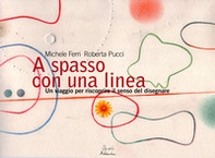 A spasso con una linea. Un viaggio per riscoprire il senso del disegnare - Librerie.coop