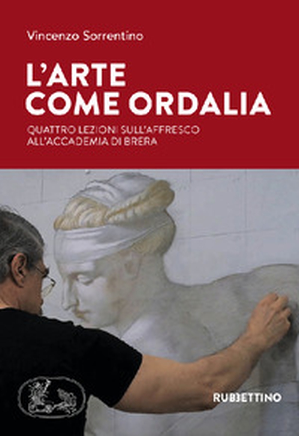 L'arte come ordalia. Quattro lezioni sull'affresco all'Accademia di Brera - Librerie.coop L'arte come ordalia. Quattro lezioni sull'affresco all'Accademia di Brera - Librerie.coop