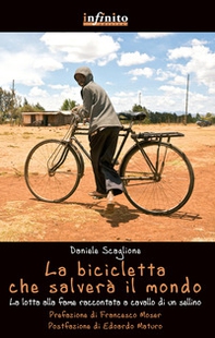 La bicicletta che salverà il mondo. La lotta alla fame raccontata da un sellino - Librerie.coop