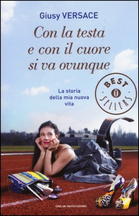 Con la testa e con il cuore si va ovunque. La storia della mia nuova vita - Librerie.coop