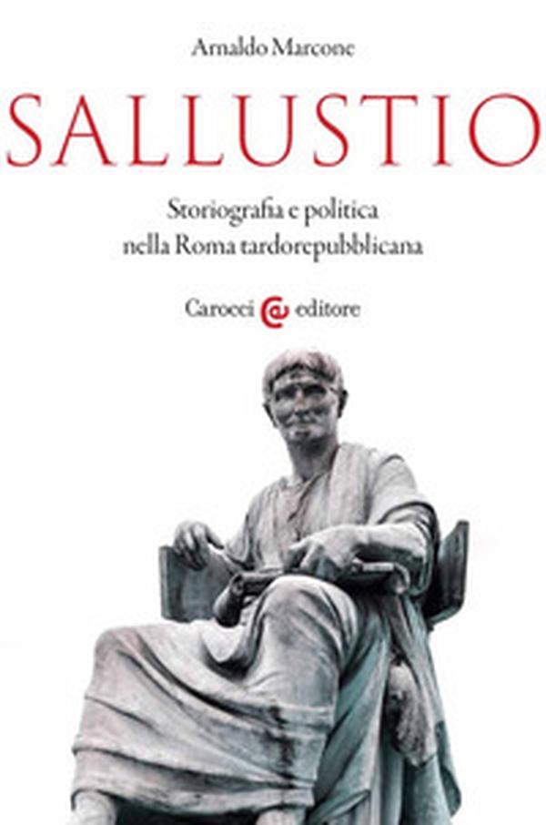 Sallustio. Storiografia e politica nella Roma tardorepubblicana - Librerie.coop Sallustio. Storiografia e politica nella Roma tardorepubblicana - Librerie.coop