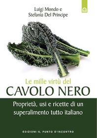 Le mille virtù del cavolo nero. Proprietà, usi e ricette di un superalimento tutto italiano - Librerie.coop