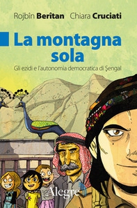 La montagna sola. Gli ezidi e l'autonomia democratica di Sengal - Librerie.coop