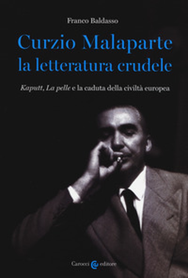 Curzio Malaparte la letteratura crudele. Kaputt, La pelle e la caduta della civiltà europea - Librerie.coop Curzio Malaparte la letteratura crudele. Kaputt, La pelle e la caduta della civiltà europea - Librerie.coop