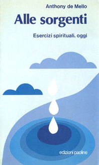 Alle sorgenti. Esercizi spirituali, oggi - Librerie.coop