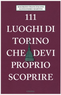 111 luoghi di Torino che devi proprio scoprire - Librerie.coop