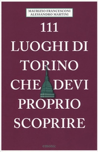 111 luoghi di Torino che devi proprio scoprire - Librerie.coop 111 luoghi di Torino che devi proprio scoprire - Librerie.coop