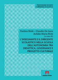 L'insegnante e il dirigente scolastico nella scuola dell'autonomia tra didattica, governance e progetto culturale - Librerie.coop