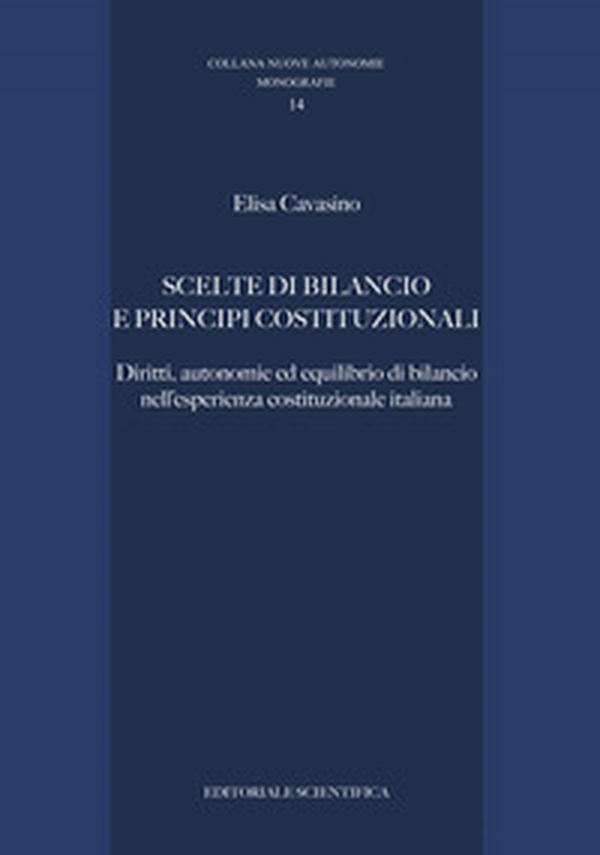 Scelte di bilancio e principi costituzionali. Diritti, autonomie ed equilibrio di bilancio nell'esperienza costituzionale italiana - Librerie.coop Scelte di bilancio e principi costituzionali. Diritti, autonomie ed equilibrio di bilancio nell'esperienza costituzionale italiana - Librerie.coop