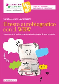 Il testo autobiografico con il WRW. Laboratorio di scrittura per tutte le classi della Scuola primaria - Librerie.coop
