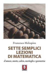 Sette semplici lezioni di matematica d'amore, morte, calcio, meringhe e geometria - Librerie.coop