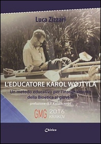 L'educatore Karol Wojtyla. Un metodo educativo per l'insegnamento della bioetica ai giovani - Librerie.coop