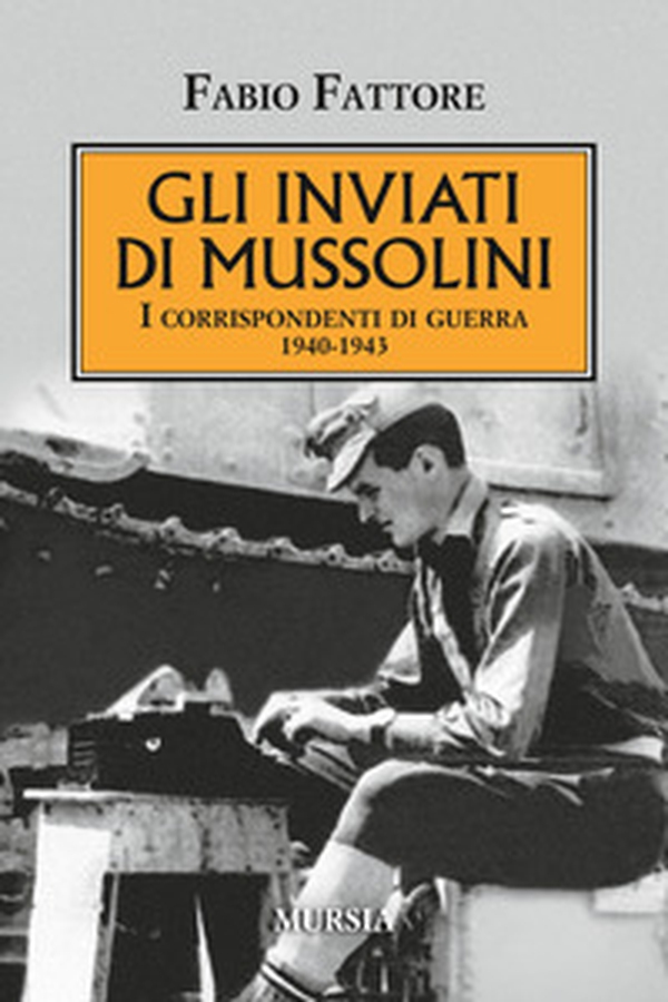 Gli inviati di Mussolini. I corrispondenti di guerra 1940-1943 - Librerie.coop Gli inviati di Mussolini. I corrispondenti di guerra 1940-1943 - Librerie.coop
