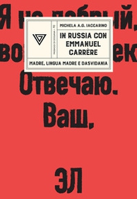In Russia con Emmanuel Carrère. Madre, lingua madre e dasvidania - Librerie.coop