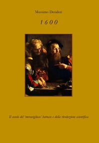 1600. Il secolo del «meraviglioso» Barocco e della rivoluzione scientifica - Librerie.coop