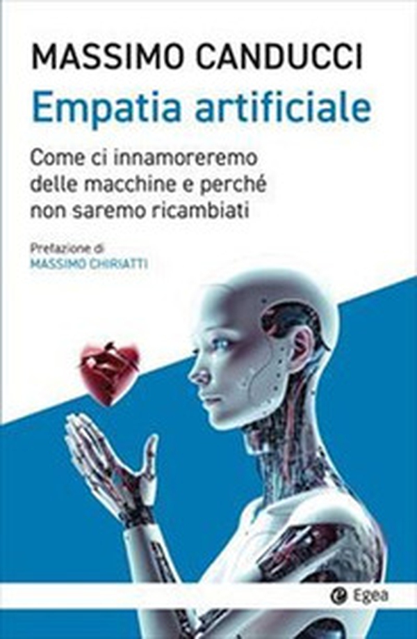 Empatia artificiale. Come ci innamoreremo delle macchine e perché non saremo ricambiati - Librerie.coop Empatia artificiale. Come ci innamoreremo delle macchine e perché non saremo ricambiati - Librerie.coop