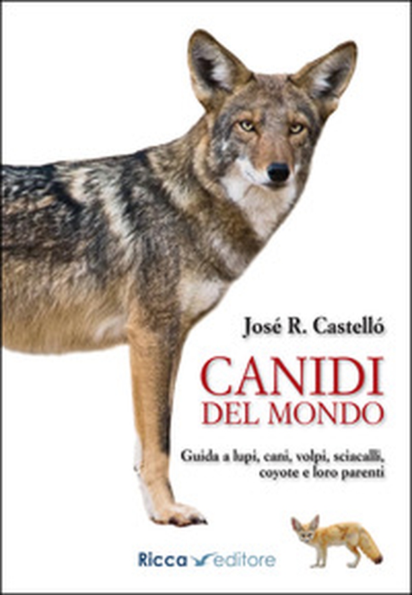 Canidi del mondo. Guida a lupi, cani, volpi, sciacalli, coyote e simili - Librerie.coop Canidi del mondo. Guida a lupi, cani, volpi, sciacalli, coyote e simili - Librerie.coop