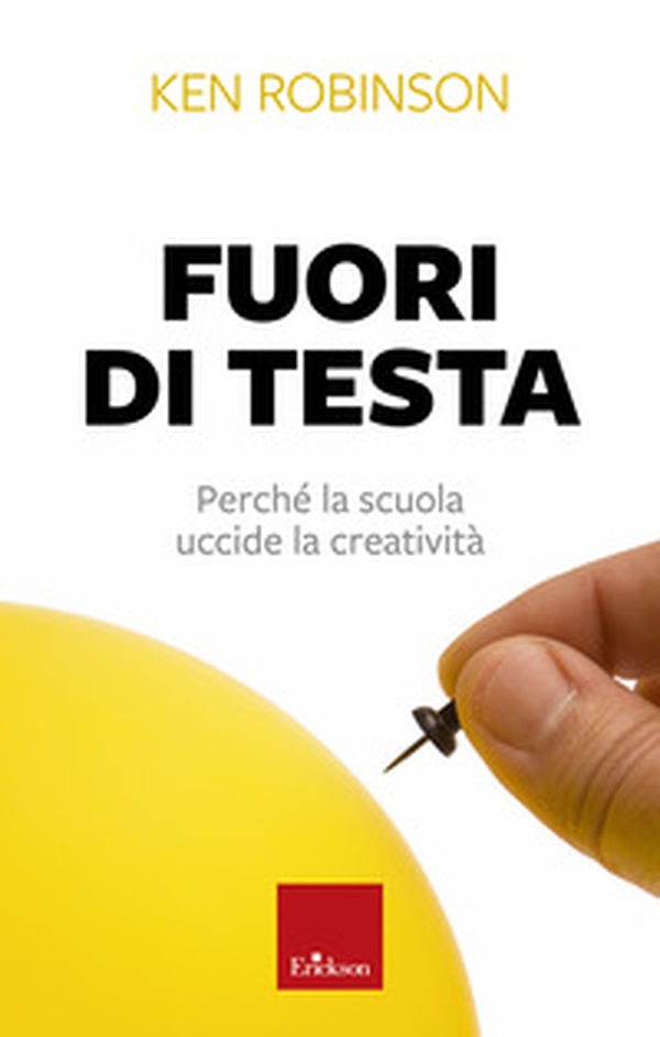 Fuori di testa. Perché la scuola uccide la creatività - Librerie.coop Fuori di testa. Perché la scuola uccide la creatività - Librerie.coop