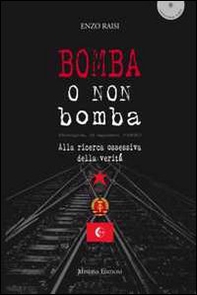 Bomba o non bomba. Alla ricerca ossessiva della verità - Librerie.coop