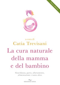 La cura naturale della mamma e del bambino. Gravidanza, parto, allattamento, alimentazione e tanto altro - Librerie.coop