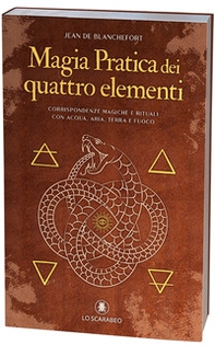 Magia pratica dei quattro elementi. Corrispondenze magiche e rituali con acqua, aria, terra e fuoco - Librerie.coop