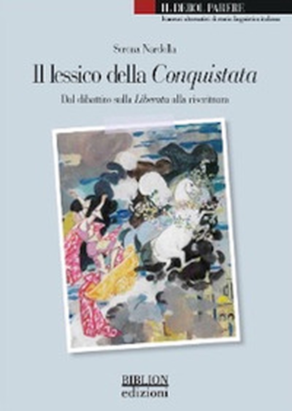 Il lessico della Conquistata. Dal dibattito sulla Liberata alla riscrittura - Librerie.coop Il lessico della Conquistata. Dal dibattito sulla Liberata alla riscrittura - Librerie.coop
