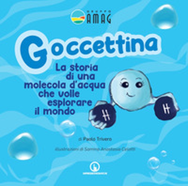 Goccettina. La storia di una molecola d'acqua che volle esplorare il mondo - Librerie.coop Goccettina. La storia di una molecola d'acqua che volle esplorare il mondo - Librerie.coop